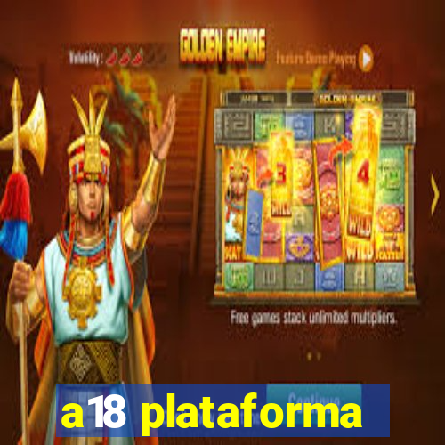 a18 plataforma